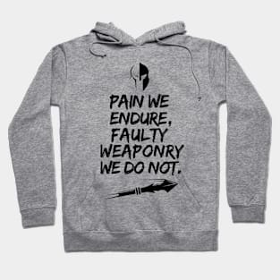 Pain we endure, faulty weaponry we do not. Hoodie